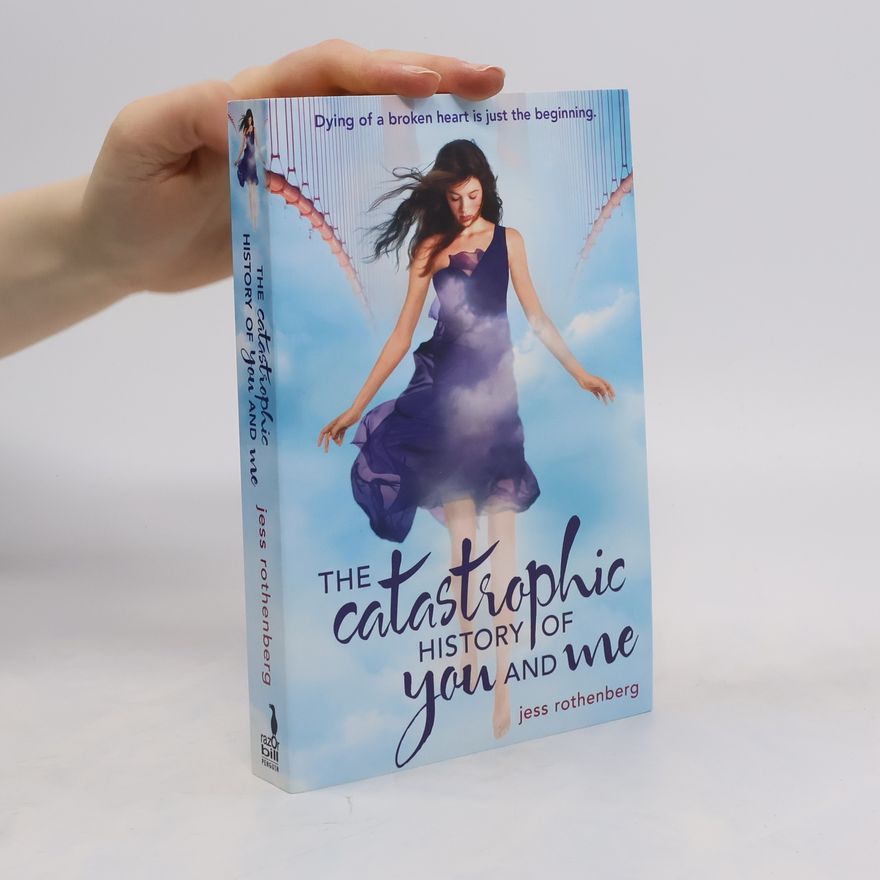 Jess Rothenberg The Catastrophic History of You and Me