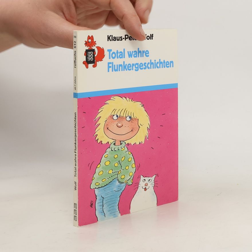 Klaus-Peter Wolf Total wahre Flunkergeschichten. Erzählt von einem rotzfrechen Mädchen.