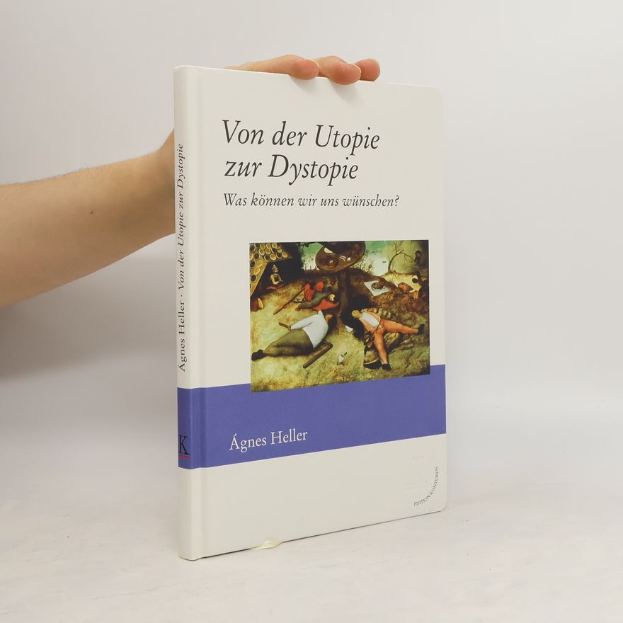A. gnes Heller Von der Utopie zur Dystopie