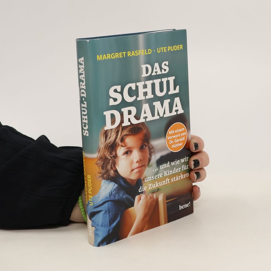 Margret Rasfeld Das Schul-Drama. ... und wie wir unsere Kinder für die Zukunft stärken