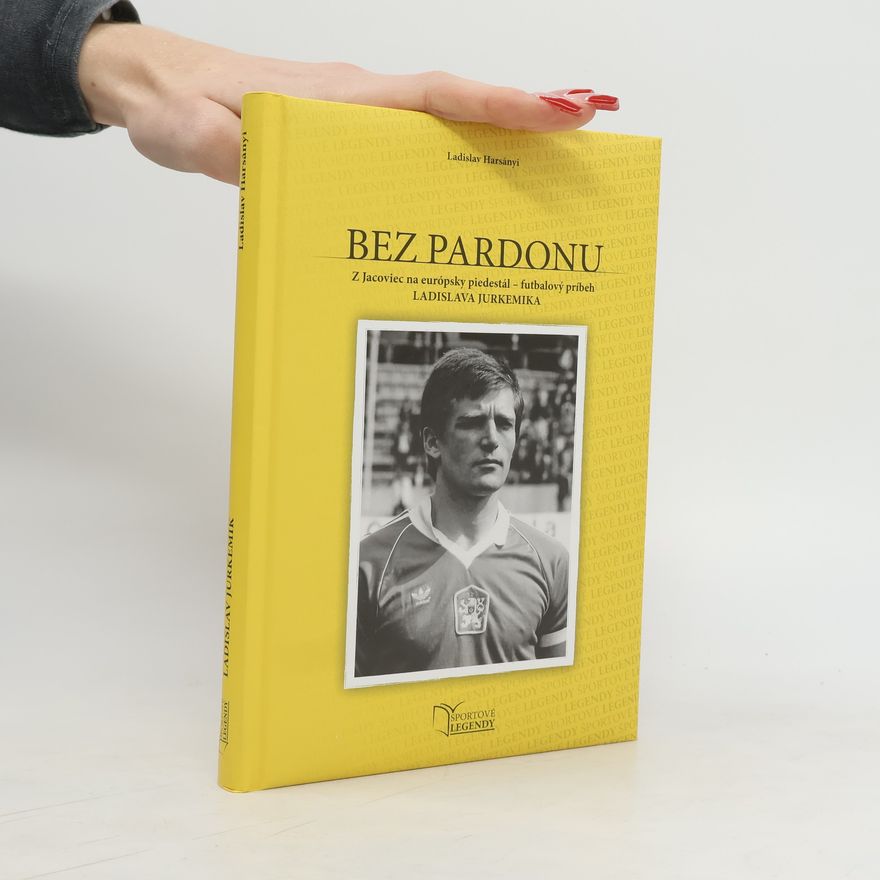 Ladislav Harsányi Bez pardonu: Z Jacoviec na európsky piedestál - futbalový príbeh Ladislava Jurkemika