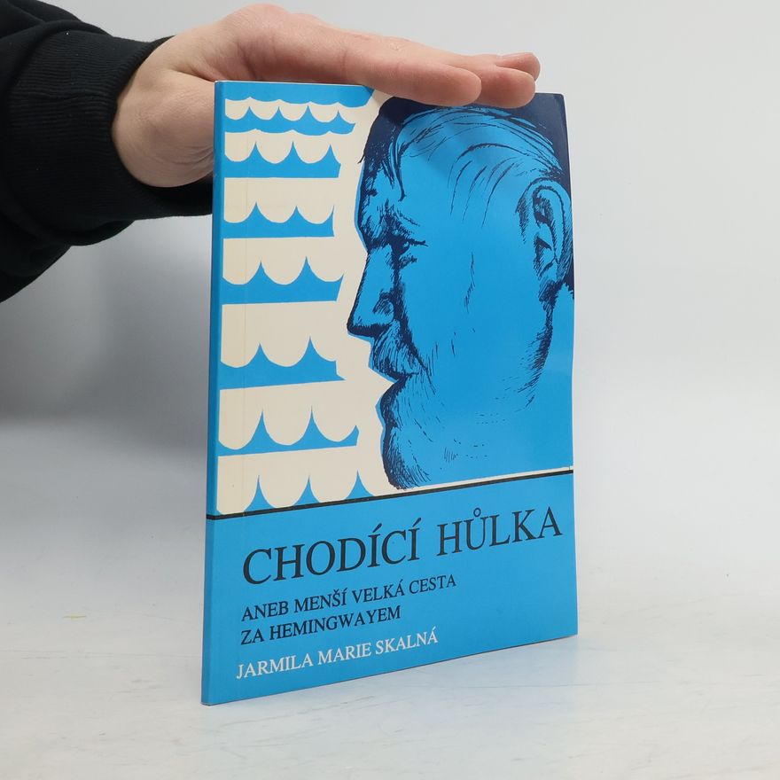 Jarmila Marie Skalná Chodící hůlka. Aneb, menší velká cesta za Hemingwayem
