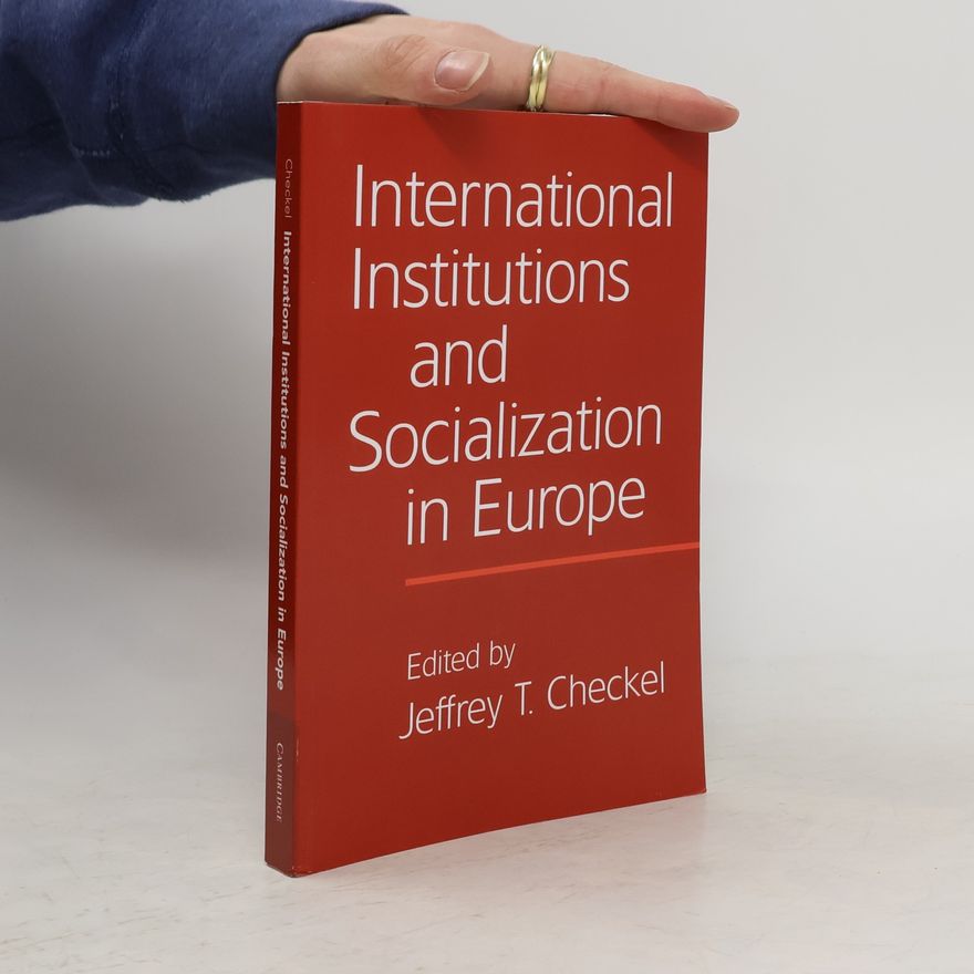 Jeffrey T. Checkel International Institutions and Socialization in Europe