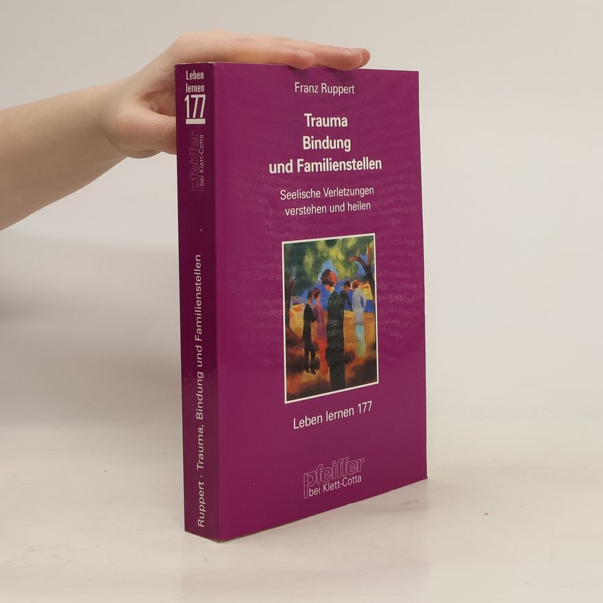 Franz Ruppert Trauma, Bindung und Familienstellen