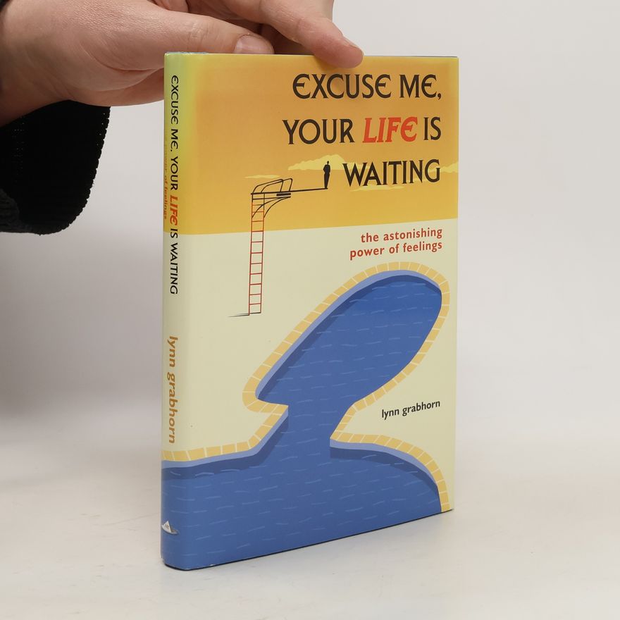 Lynn Grabhorn Excuse Me, Your Life is Waiting