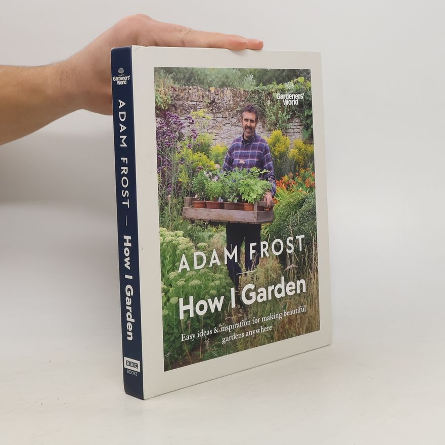 Adam Frost Gardener's World: How I Garden