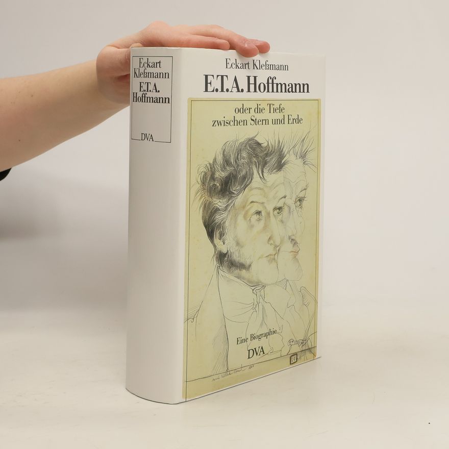 Eckart Klessmann E. T. A. Hoffmann oder die Tiefe zwischen Stern und Erde
