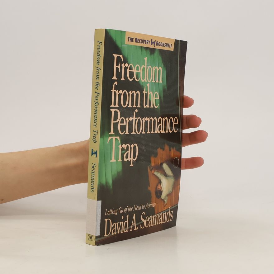 David A. Seamands Freedom from the Performance Trap