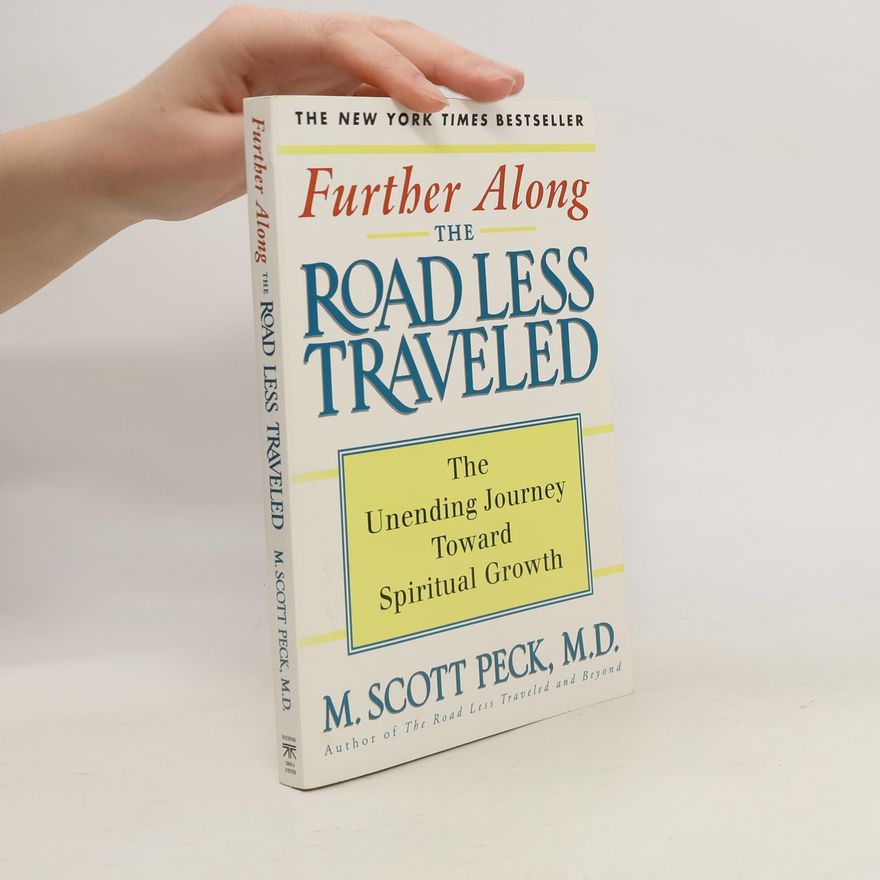 M. Scott Peck Further Along the Road Less Traveled: The Unending Journey Towards Spiritual Growth