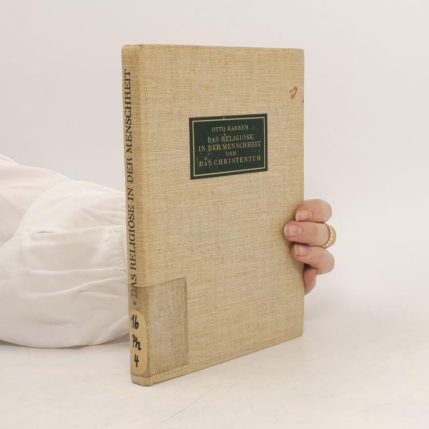 Otto Karrer Das Religiöse in der Menschheit und das Christentum