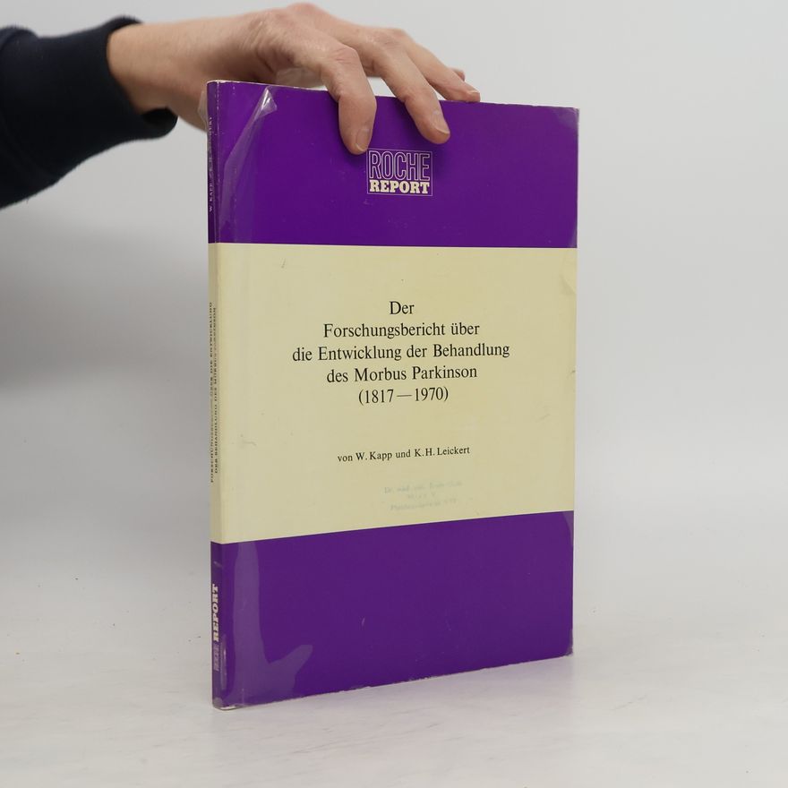 Karl Heinz Leickert Der Forschungsbericht über die Entwicklung der Behandlung des Morbus Parkinson (1817-1970)
