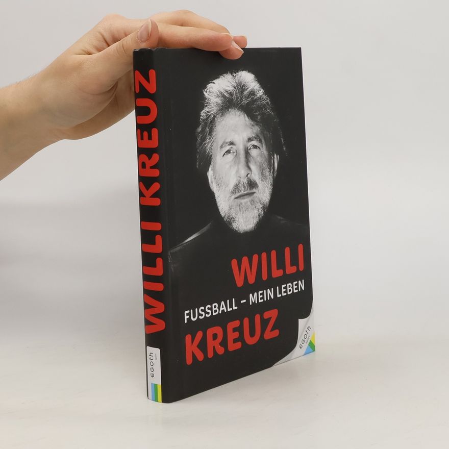 Alexandra Kreuz Willi Kreuz: Fußball - Mein Leben