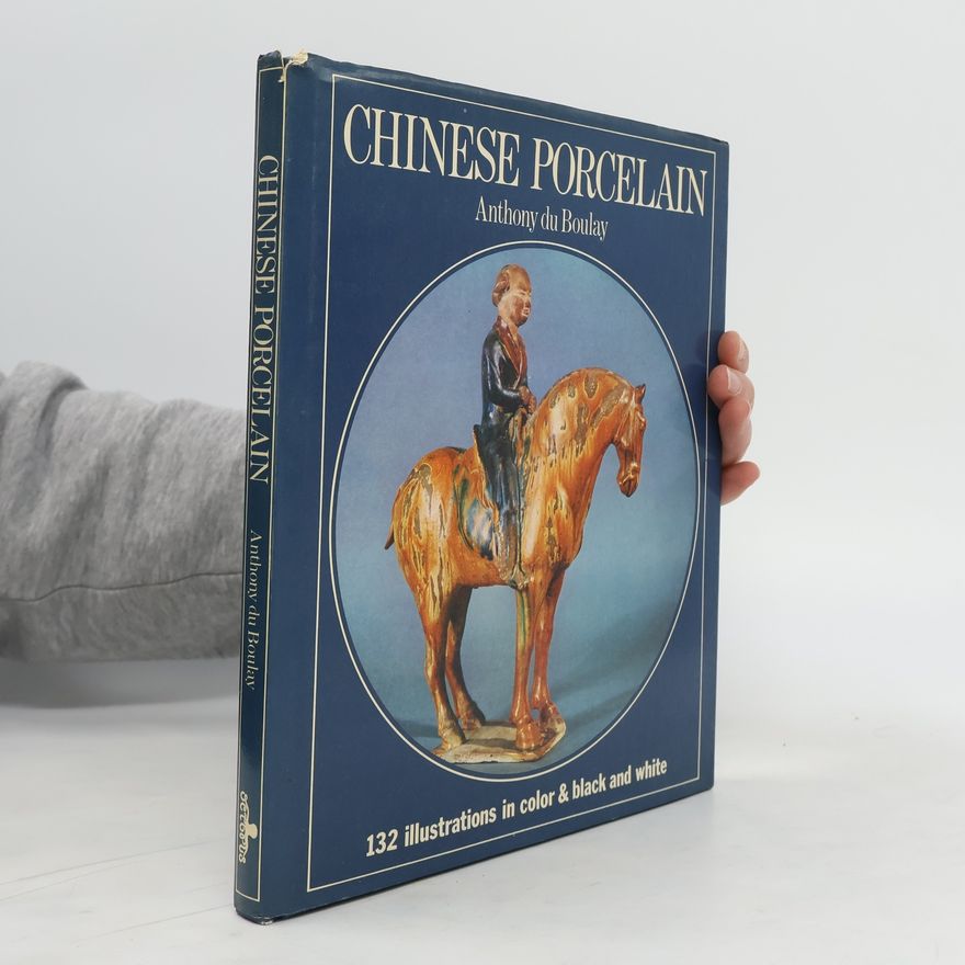 Anthony Du Boulay Chinese Porcelain. 132 illustrations in color and black and white