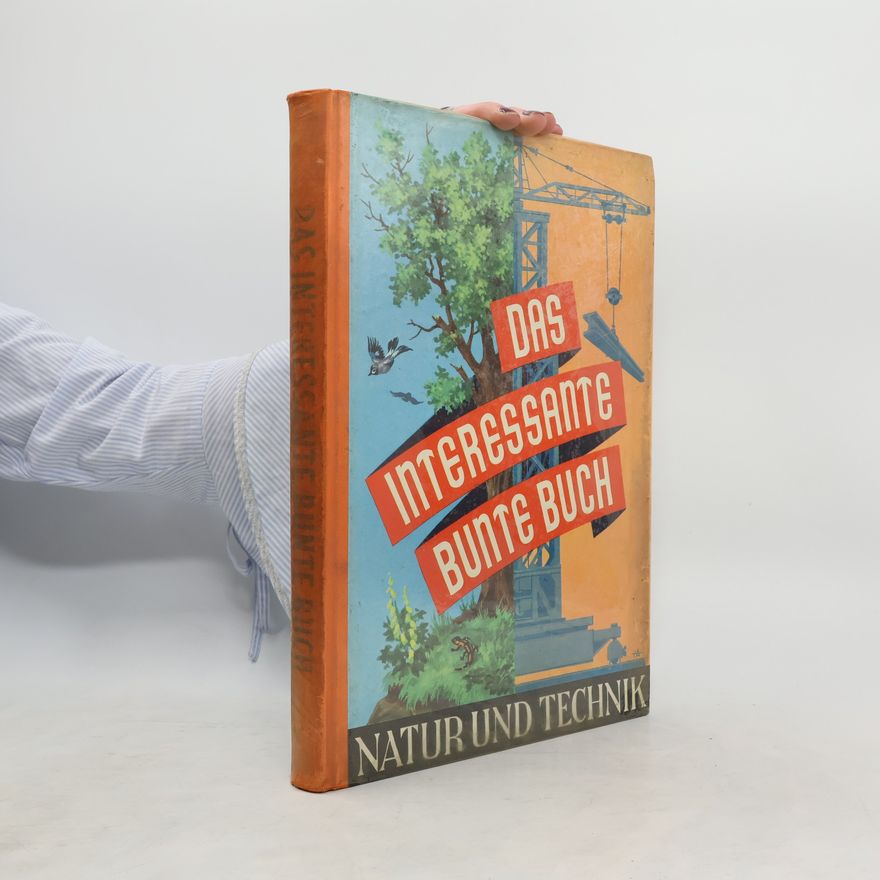 kolektiv Das interessante bunte Buch. Natur und Technik