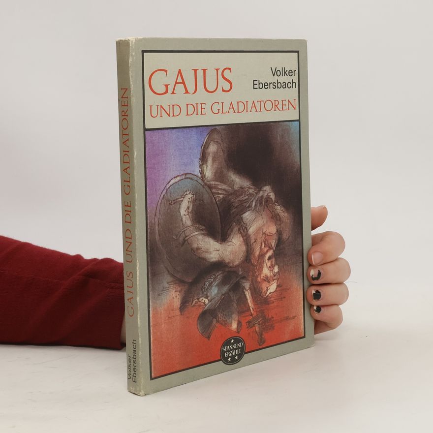 Volker Ebersbach Gajus und die Gladiatoren