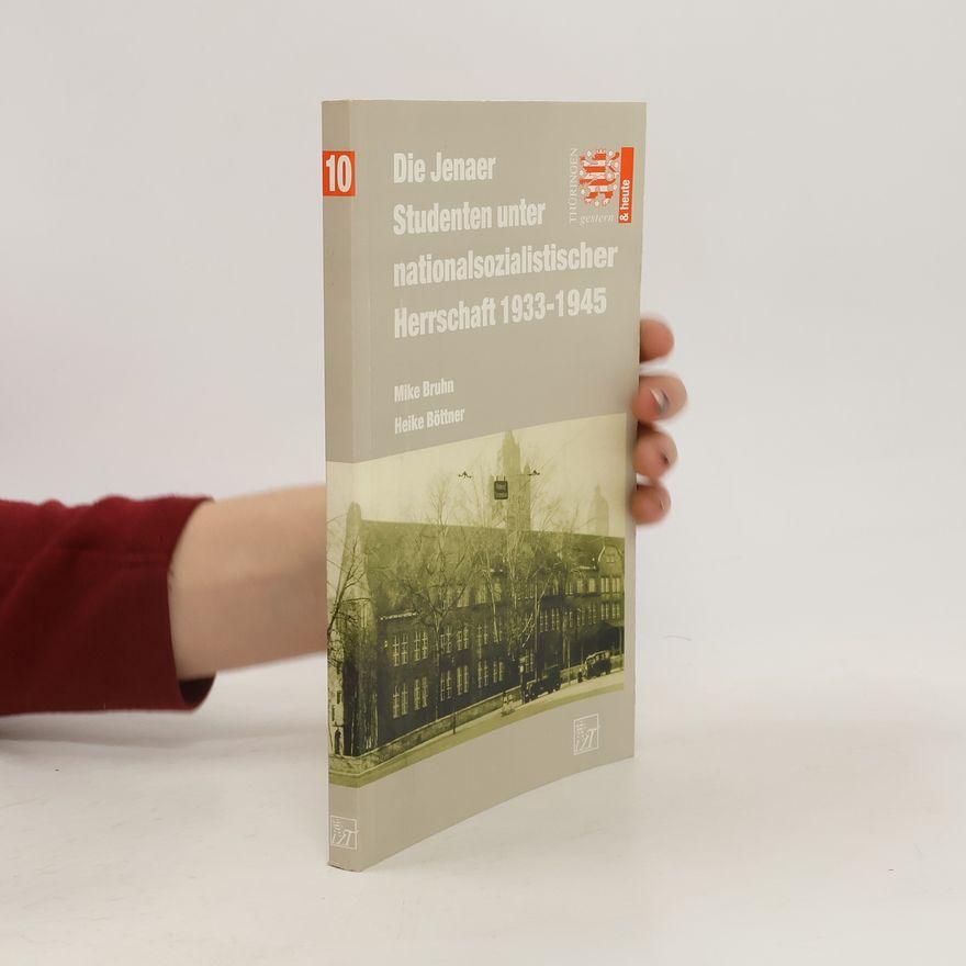Mike Bruhn Die Jenaer Studenten unter nationalsozialistischer Herrschaft 1933 - 1945