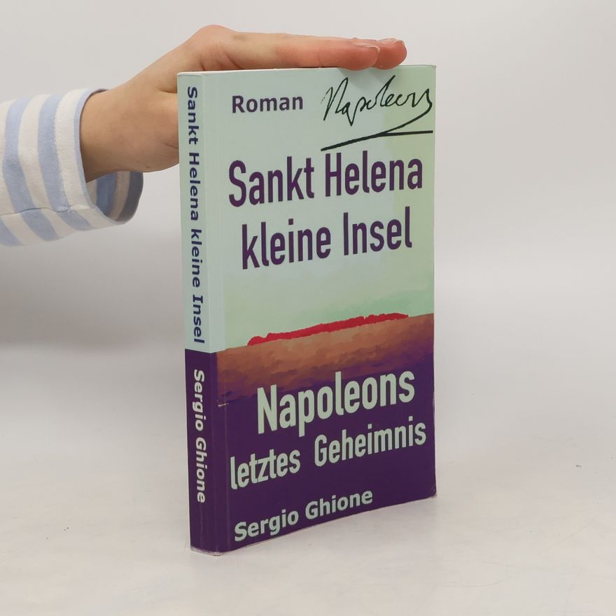 Sergio Ghione Sankt Helena kleine Insel. Napoleons letztes Geheimnis