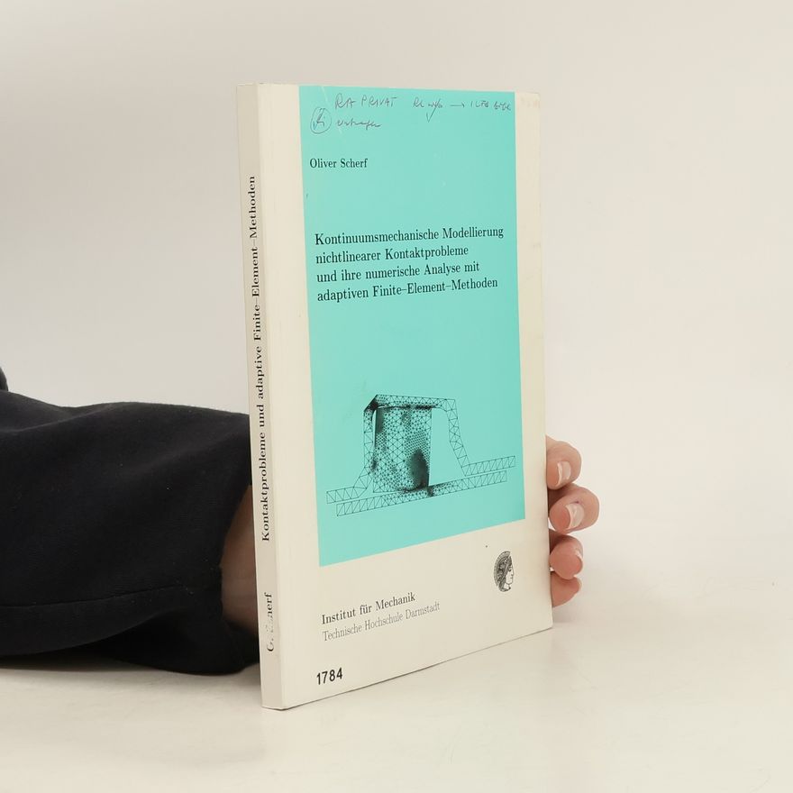 Oliver Scherf Kontinuumsmechanische Modellierung nichtlinearer Kontaktprobleme und ihre numerische Analyse mit adaptiven Finite-Element-Methoden