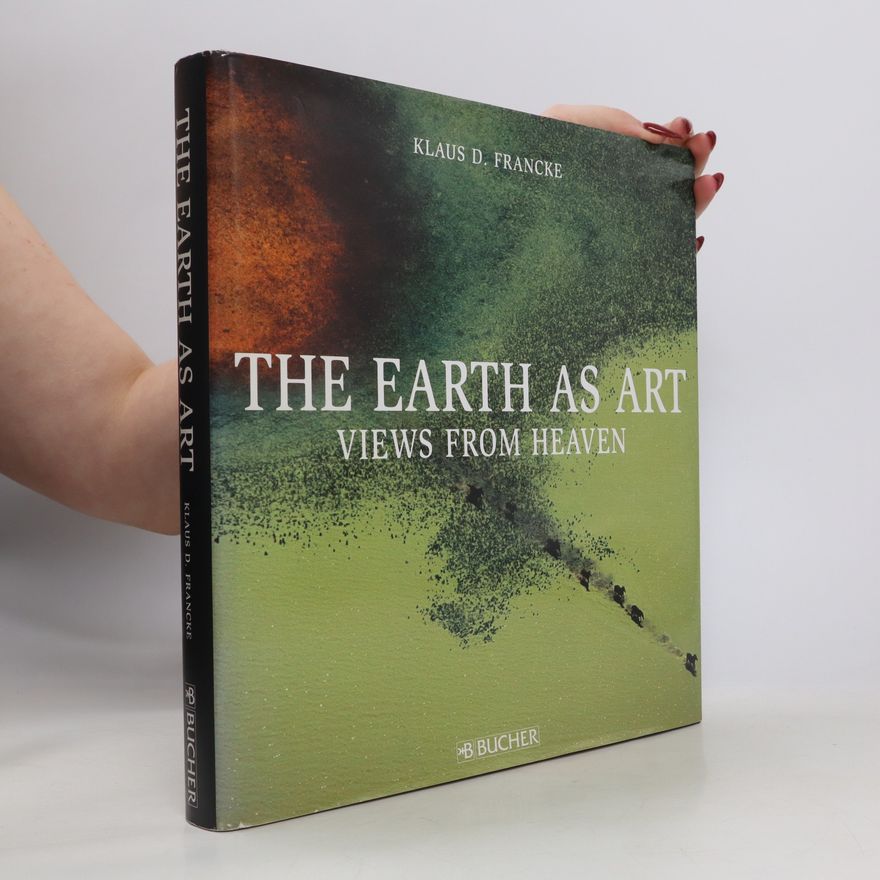 Alexander Smoltczyk The Earth as art : views from heaven