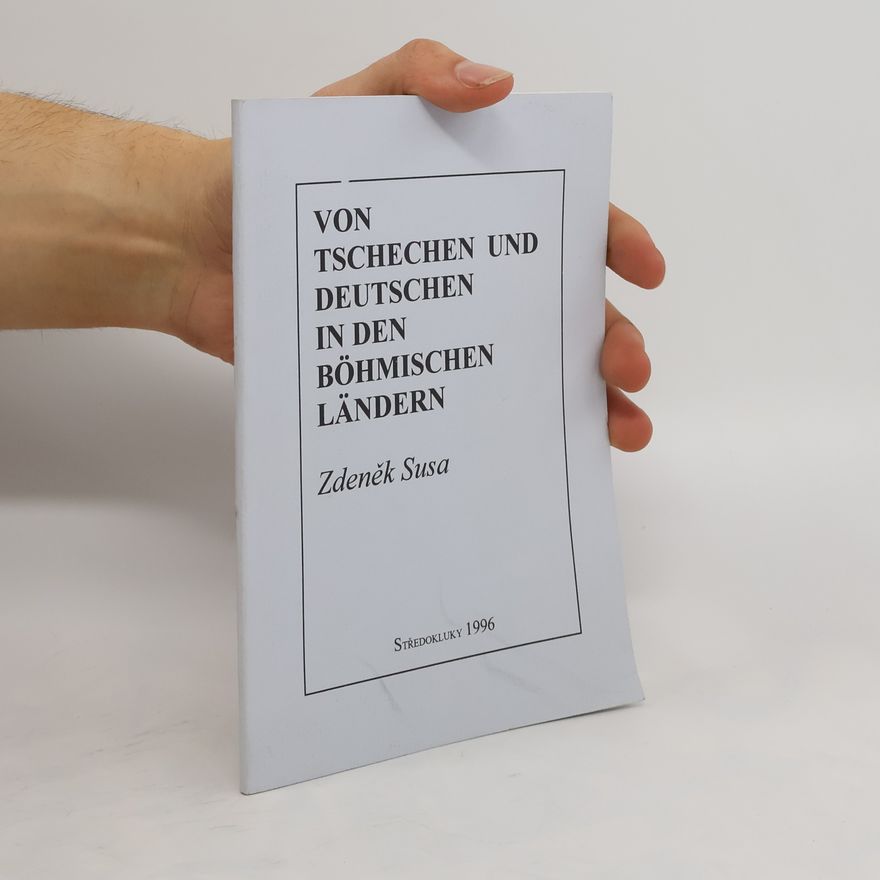 Zdeněk Susa Von Tschechen und Deutschen in den böhmischen Ländern