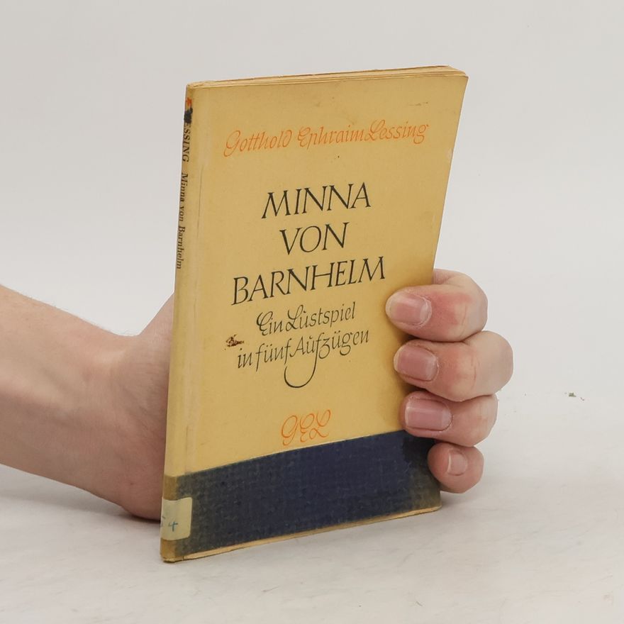 Gotthold Ephraim Lessing Minna von Barnhelm. Ein Lustspiel in fünf Aufzügen