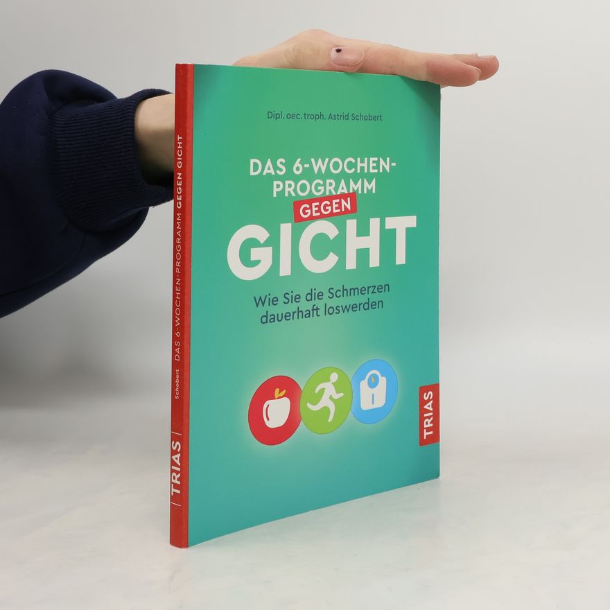 Astrid Schobert Das 6-Wochen-Programm gegen Gicht