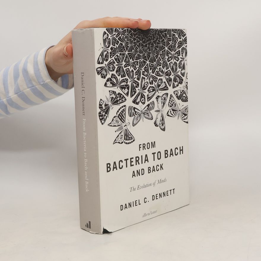 Daniel Clement Dennett From Bacteria to Bach and Back
