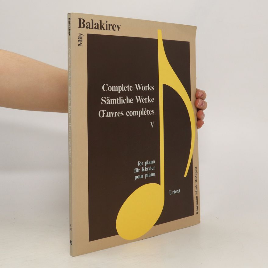 Mily Balakirev Complete Works for Piano V. Sämtliche Werke für Klavier. Oeuvres complètes pour piano. V