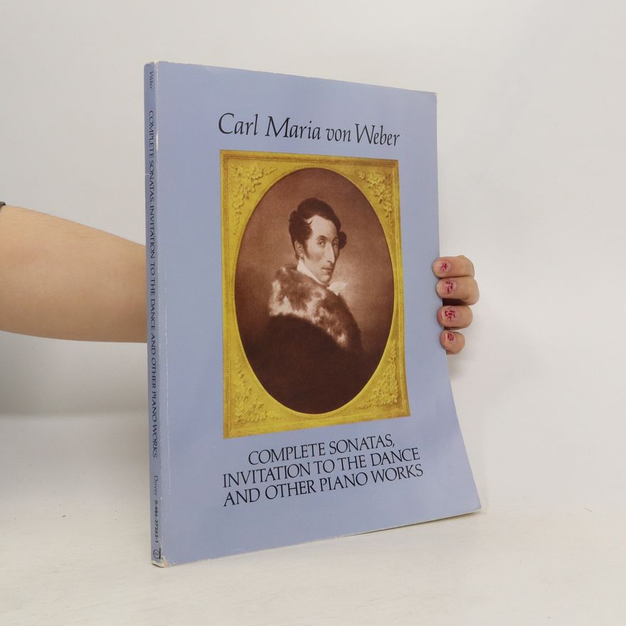 Carl Maria von Weber Complete sonatas, Invitation to the dance, and other piano works
