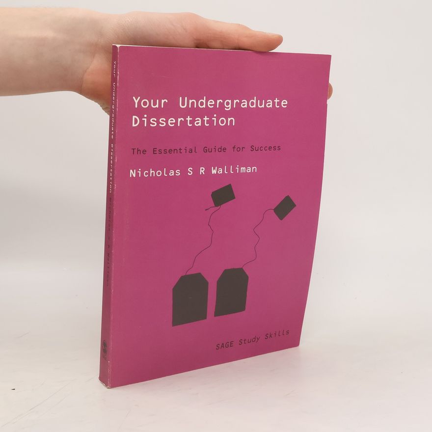 Nicholas Walliman Your Undergraduate Dissertation. The Essential Guide for Success