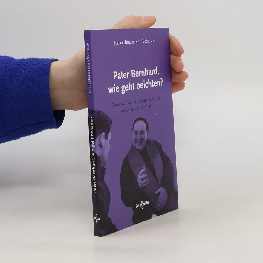 Pater Bernhard Vošicky Pater Bernhard, wie geht beichten?