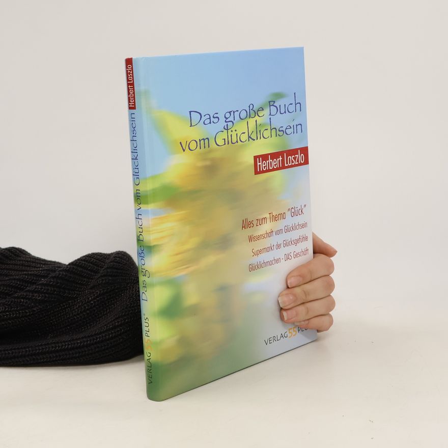 Herbert Laszlo Das große Buch vom Glücklichsein