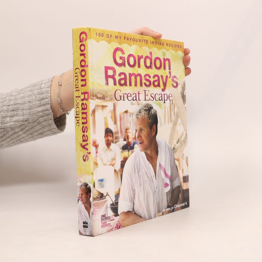 Gordon Ramsay Gordon Ramsay’s Great Escape. 100 of my favourite Indian Recipes