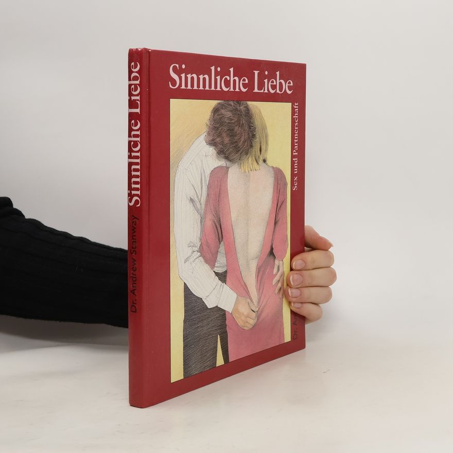 Andrew Stanway Sinnliche Liebe. Sex und Partnerschaft