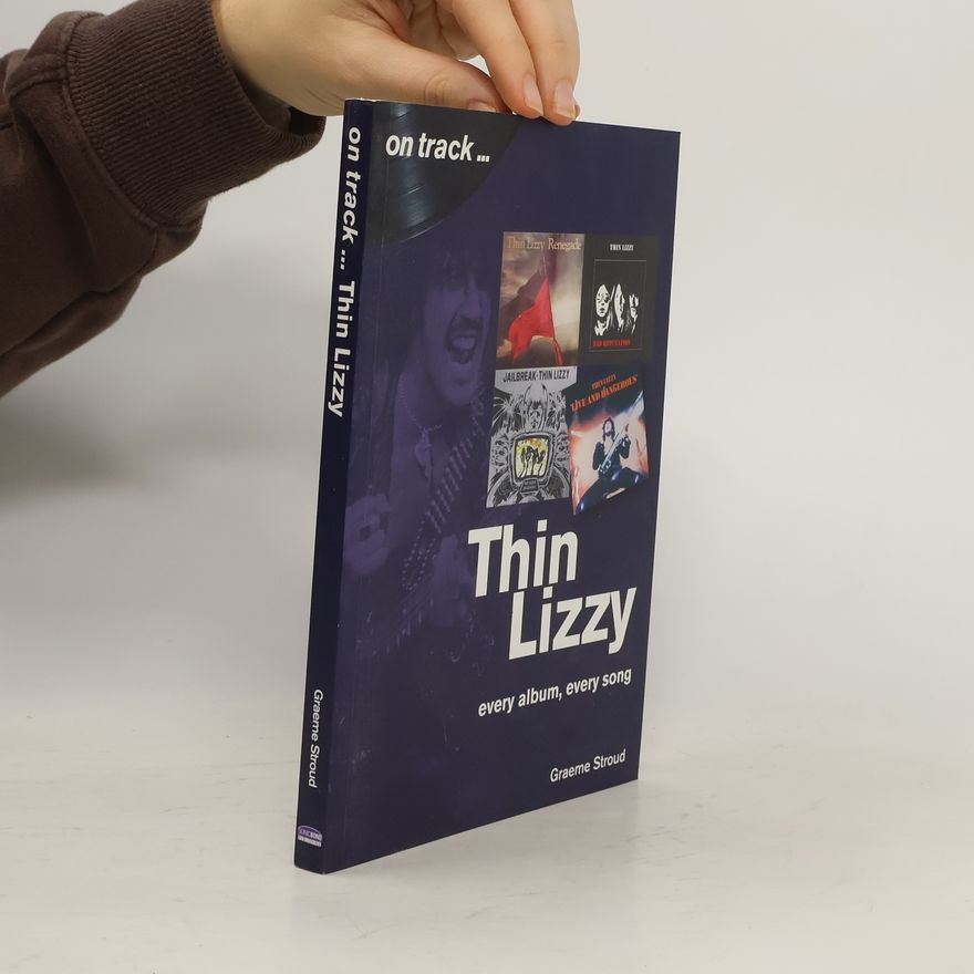 Graeme Stroud Thin Lizzy: Every Album, Every Song (On Track)