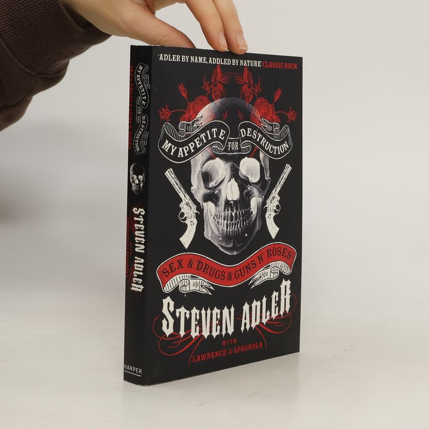 Steven Adler My Appetite for Destruction: Sex & Drugs & Guns N' Roses