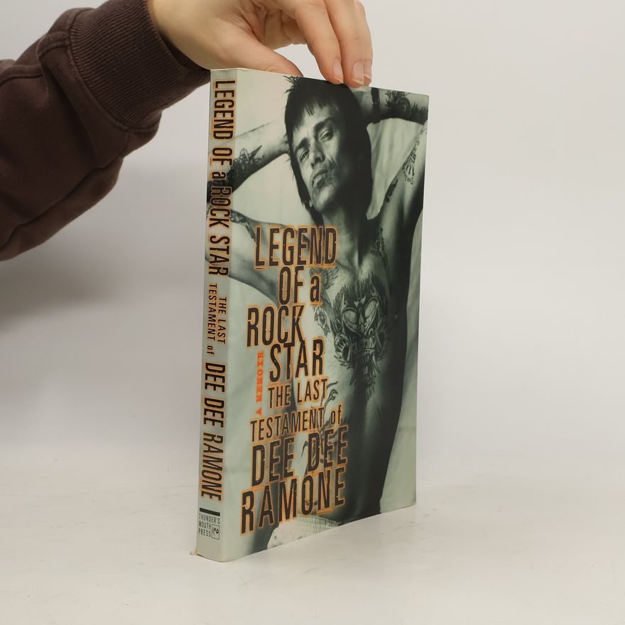 Dee Dee Ramone Legend of a Rock Star: A Memoir: The Last Testament of Dee Dee Ramone