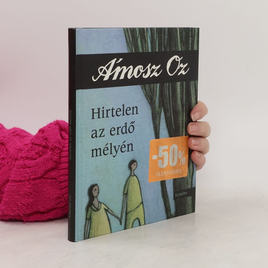 Amos Oz Hirtelen az erdõ mélyén
