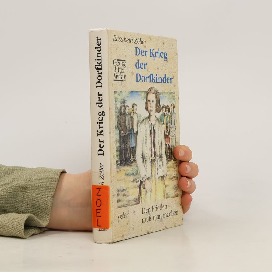 Elisabeth Zöller Der Krieg der Dorfkinder oder den Frieden muss man machen