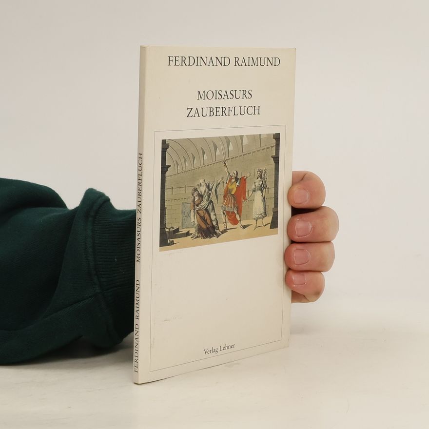 Ferdinand Raimund Moisasurs Zauberfluch