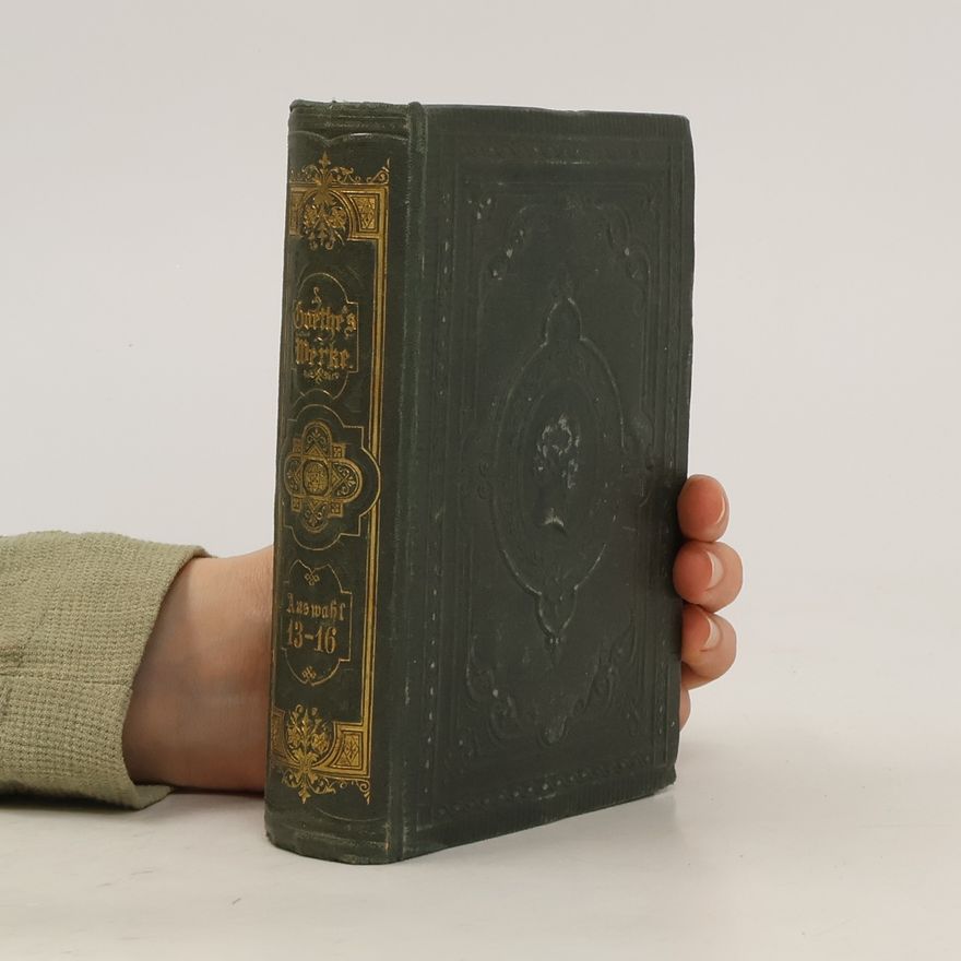 Johann Wolfgang von Goethe Goethes Werke. Auswahl in sechzehn Bänden 13