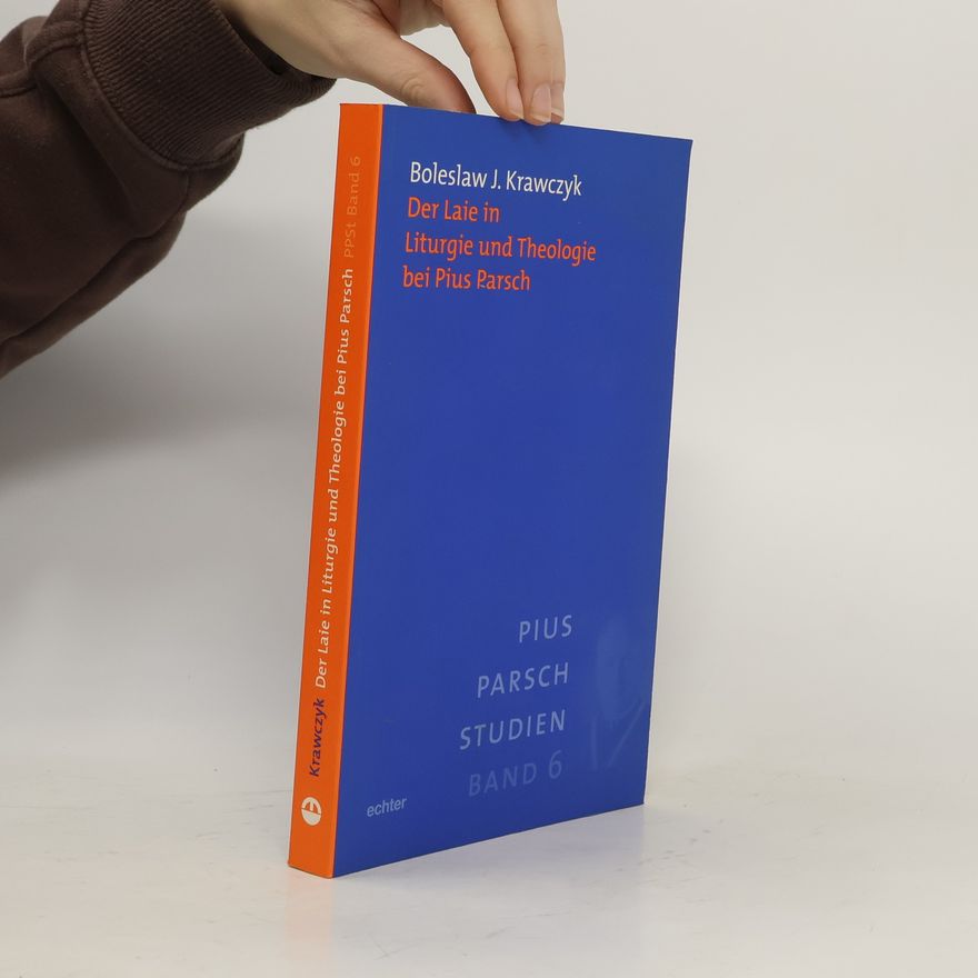 Boleslaw J Krawczyk Der Laie in der Liturgie und Theologie bei Pius Parsch