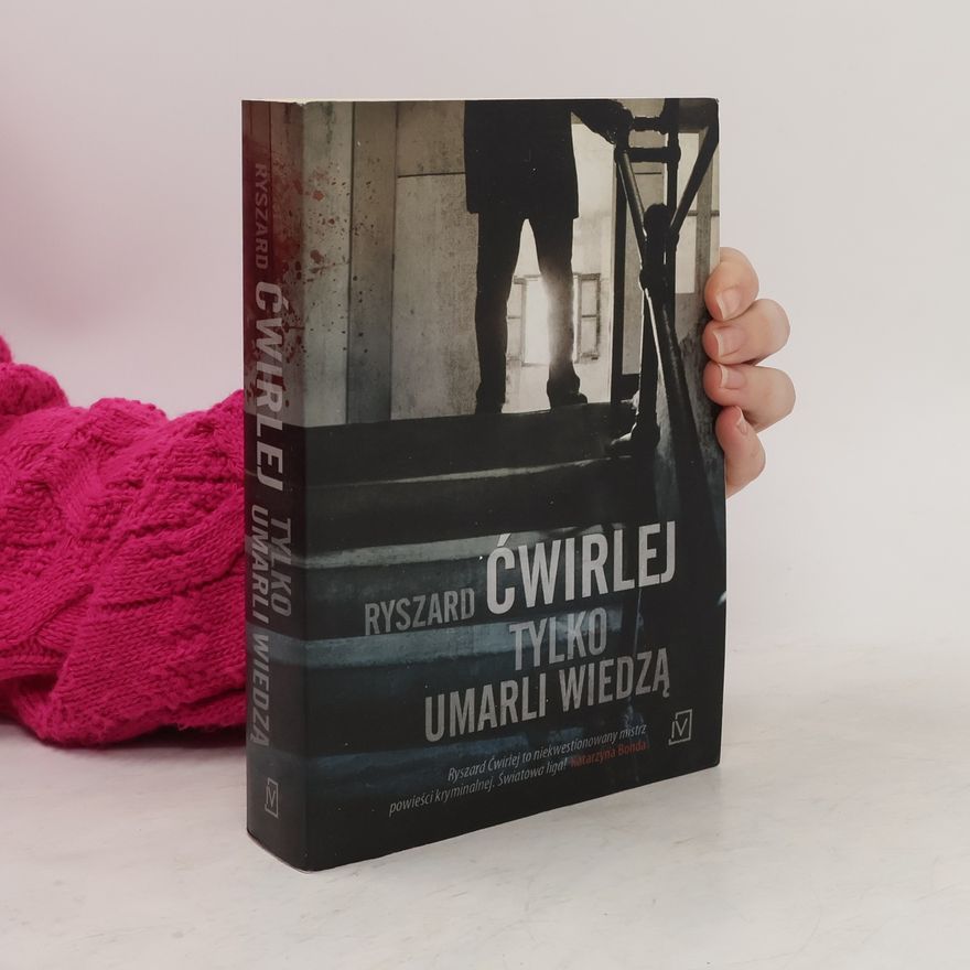 Ćwirlej Ryszard Tylko umarli wiedzą