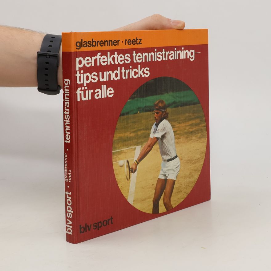 Gerhard Glasbrenner Perfektes Tennistraining: Tips und Tricks für alle