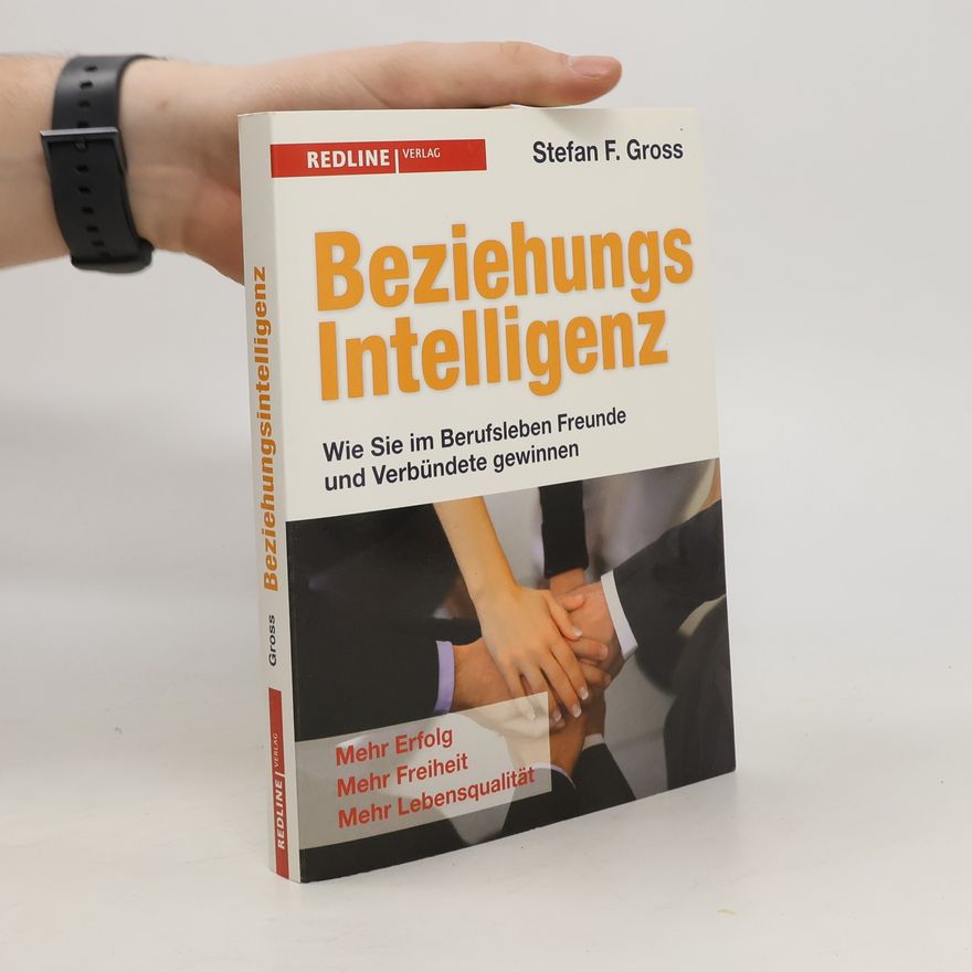 Stefan F. Gross Beziehungsintelligenz. Wie Sie im Berufsleben Freunde und Verbündete gewinnen