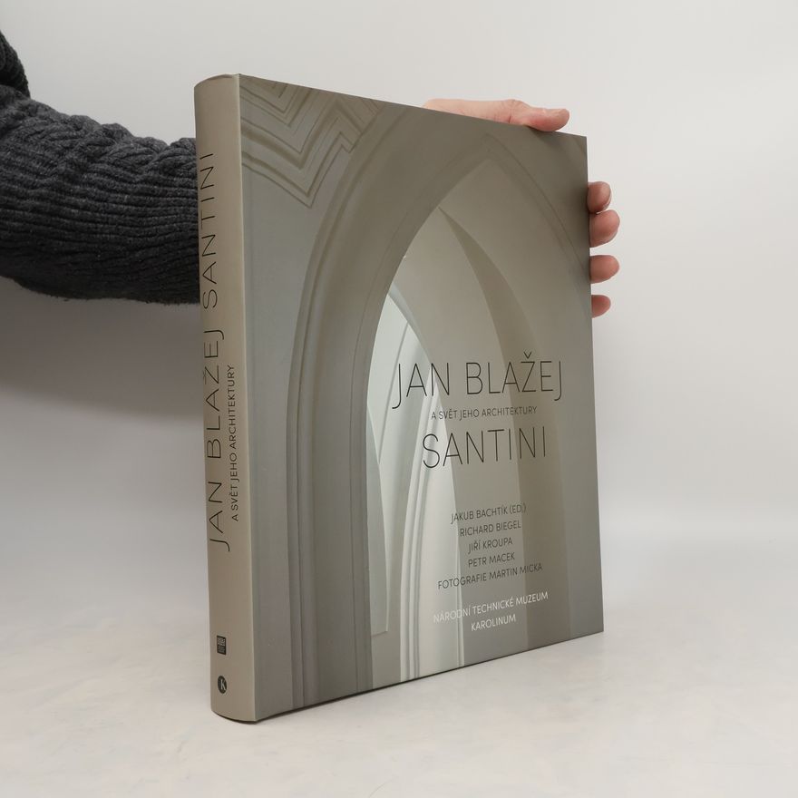 Jakub Bachtík Jan Blažej Santini a svět jeho architektury