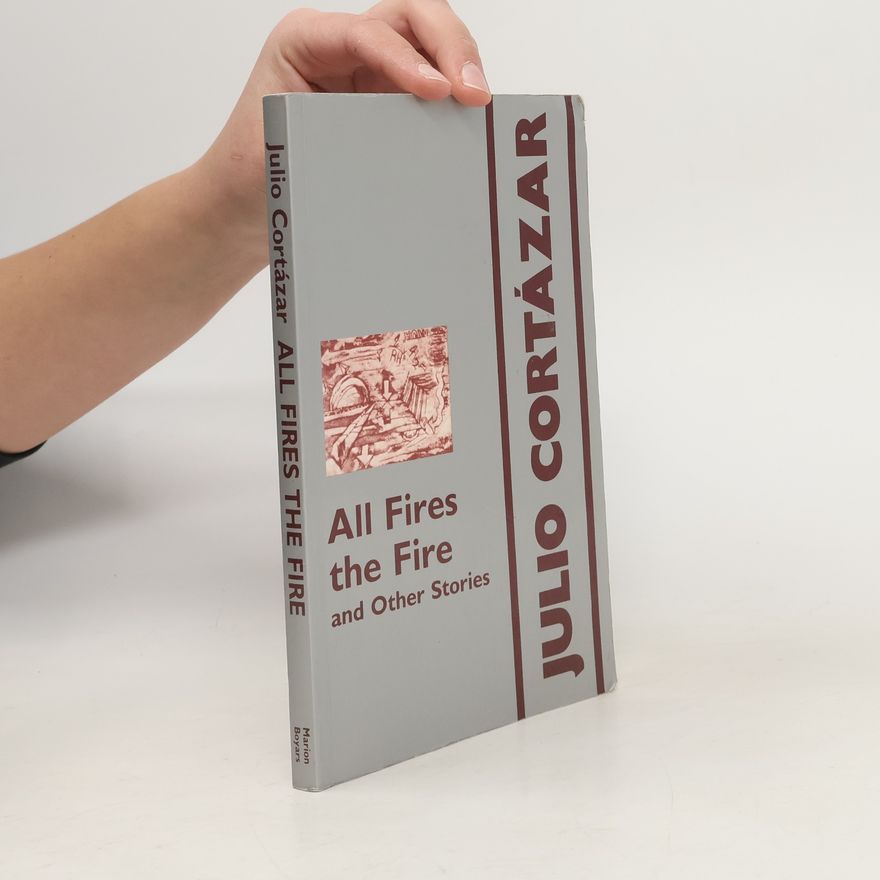 Julio Cortázar All Fires the Fire
