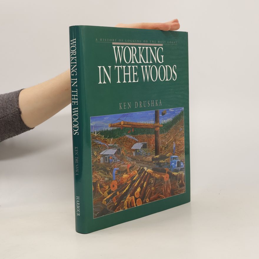 Ken Drushka Working in the Woods