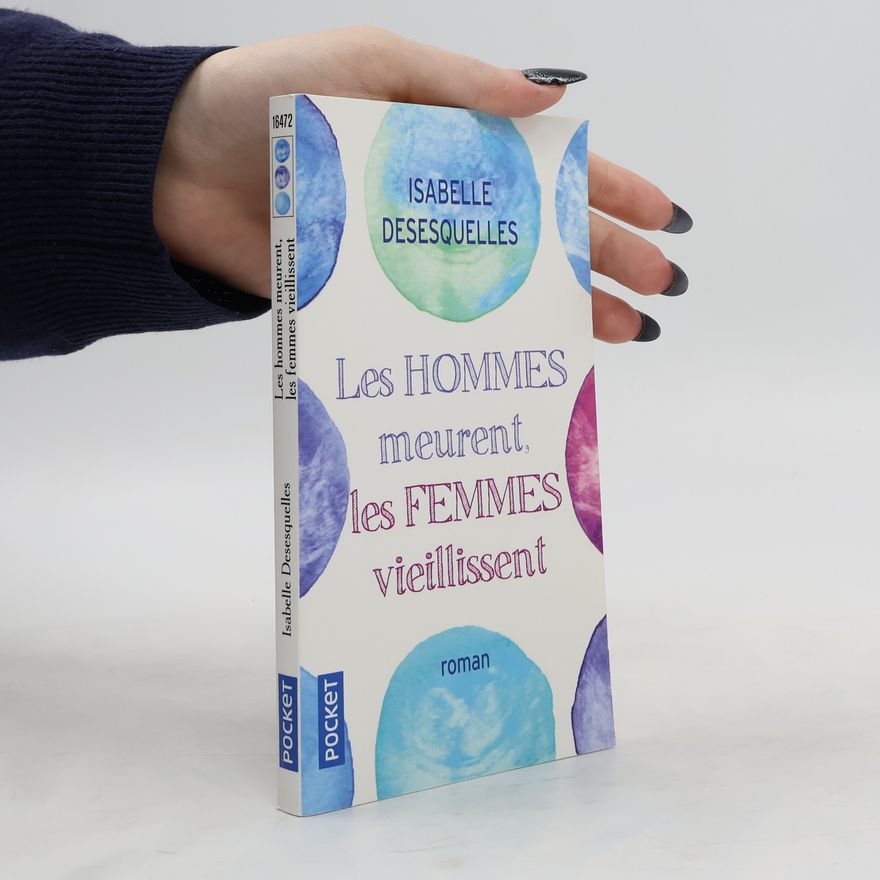 Desesquelles Isabelle Les Hommes meurent, les Femmes vieilissent