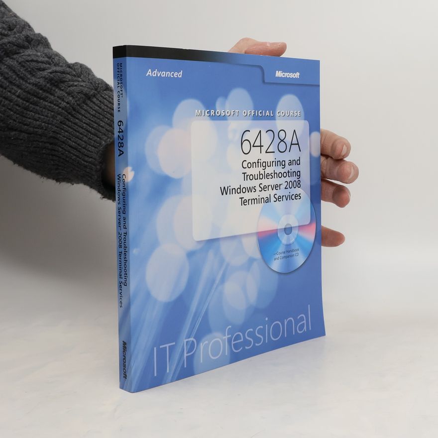 Kolektiv autorů Microsoft Official Course 6428A: Configuring and Troubleshooting Windows Service 2008 Terminal Services